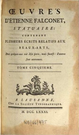 Oeuvres d'Etienne Falconet : contenant plusieurs écrits relatifs aux beaux-arts, dont quelques-uns ont déjà paru, mais fautifs: d'autres sont nouveaux. 5