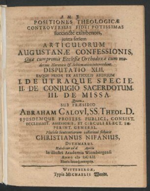 Positiones Theologicae Controversias Fidei Potissimas succincte exhibentes ... Disputatio XLII. Eaque Prior Ex Articulis Abusuum I. De Utraque Specie. II. De Coniugo Sacerdotum. III. De Missa ...