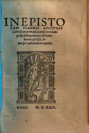 In epistolam Ioannis apost. catholicam primam ... demegoriae, hoc est homiliae una & XX