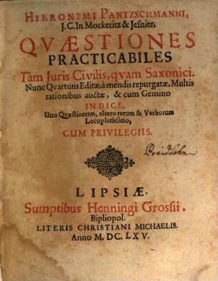 Hieronymi Pantzschmanni, J.C. In Mockeritz & Iesnitz, Qvaestiones Practicabiles Tam Juris Civilis, qvam Saxonici, [1]