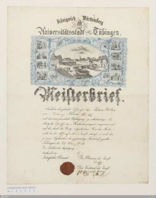 Königreich Württemberg Universitätsstadt Tübingen. Meisterbrief : [Handwerksbrief, Schwarz- und Schönfärber, Tübingen, 1858]; Nachdem der gelernte Schönfärber Adam Hiller von Tübingen Oberamts-Stadt ... das Meisterrecht bei der Schönfärber-Zunft erlangt, so wird ihm ... der gegenwärtige Meisterbrief zugestellt. Tübingen, den 22. März 1858 ...