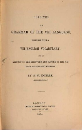 Outlines of a grammar of the Vei language, together with a Vei-English vocabulary : And an account of the discovery and nature of the Vei mode of syllabic writing