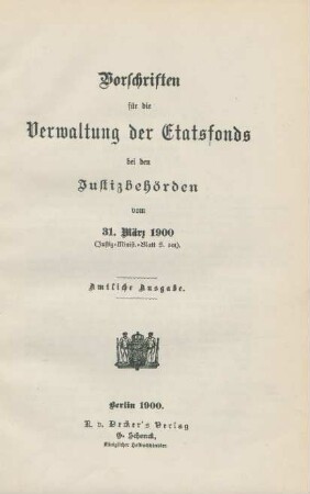 Vorschriften für die Verwaltung der Etatsfonds bei den Justizbehörden vom 31. März 1900 (Justiz-Minist.-Bl. S. 301)