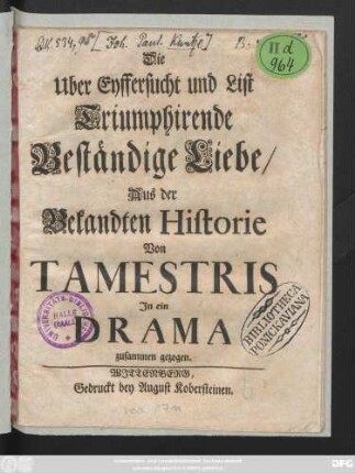 Die Uber Eyffersucht und List Triumphirende Beständige Liebe : Aus der Bekandten Historie Von Tamestris In ein Drama zusammen gezogen