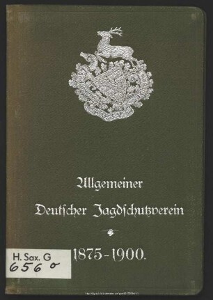 Allgemeiner Deutscher Jagdschutzverein: XIX. Hauptversammlung und 25jährige Stiftungs-Feier Dresden : den 21. und 22. Juni 1900