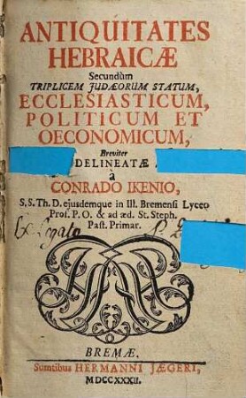 Antiquitates Hebraicae Secundùm Triplicem Judaeorum Statum, Ecclesiasticum, Politicum Et Oeconomicum