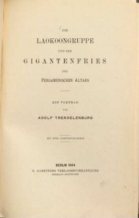 Die Laokoongruppe und der Gigantenfries des pergamenischen Altars : Ein Vortrag von Adolf Trendelenburg. Mit 2 Lichtdrucktafeln