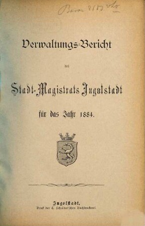 Verwaltungs-Bericht des Stadt-Magistrats Ingolstadt für das Jahr .... 1884