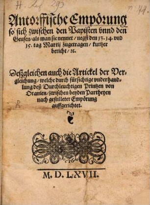 Antorffischer Empörung so sich zwischen den Papisten vnd den Geusen, als man sie nennet, nechst den 13. 14. vnd 15. tag Martij zugetragen, kurtzer bericht, etc.