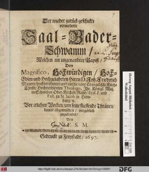 Der wieder zurück-geschickte vermoderte Saal-Bader-Schwamm : Welchen ein ungenandter Papist/ Dem ... Herrn D. Joh. Friederich Mayern ... Vor etlichen Wochen/ um seine fliessende Thränen/ damit abzuwischen/ vergeblich zugesendet