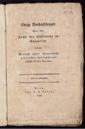 Einige Beobachtungen über die Zucht der Obstbäume zu Spalieren, oder Versuch einer theoretisch-praktischen Anleitung zur Zucht dieser Bäume : Mit einer Kupfertafel.