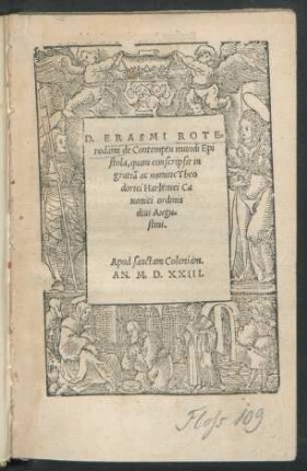 D. ERASMI ROTE=||rodami de Contemptu mundi Epi||stola, quam conscripsit in || gratiã ac nomine Theo||dorici Harlemei Ca||nonici ordinis || diui Augu=||stini.||