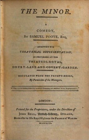 The Minor : A Comedy : Adapted For Theatrical Representation, As Performed At The Theatres-Royal, Drury-Lane And Covent-Garden ; Regulated From The Prompt-Books, By Permission of the Managers