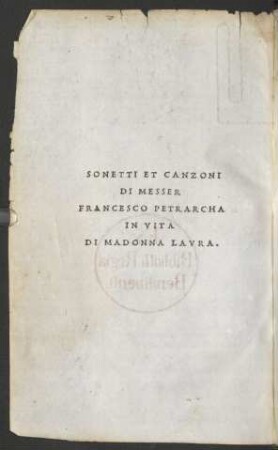 Sonetti Et Canzoni Di Messer Francesco Petrarcha In Vita Madonna Lavra.
