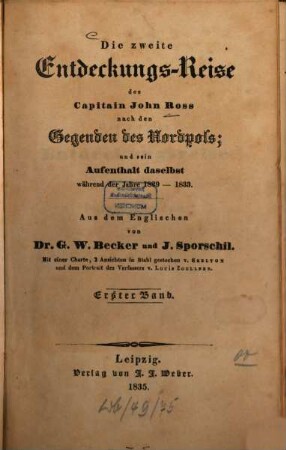 Die zweite Entdeckungs-Reise des Capitain John Ross nach den Gegenden des Nordpols und sein Aufenthalt daselbst während der Jahre 1829 - 1833. Bd. 1