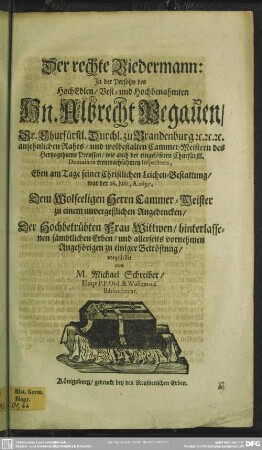 Der rechte Biedermann, in der Persohn des ... Albrecht Pegauen ... eben am Tage seiner christlichen Leichen-Bestattung, war der 26. Julii, A. 1697 ... vorgestellet