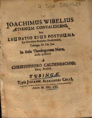 Joachimus Wibelius Aeternum Convalescens, Seu Laudatio Eius Posthuma