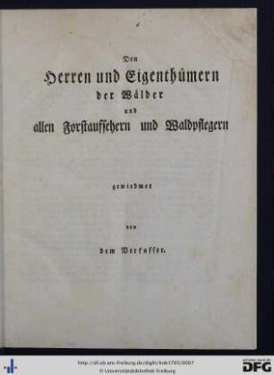 Den Herren und Eigenthümern der Wälder und allen Forstaufsehern und Waldpflegern gewiedmet von dem Verfasser.