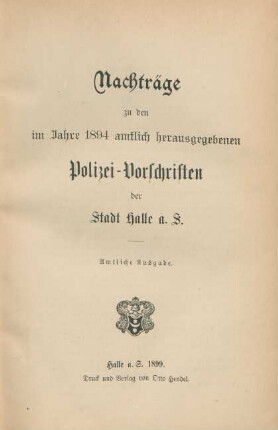 Nachträge zu den im Jahre 1894 amtlich herausgegebenen Polizei-Vorschriften der Stadt Halle a. S.