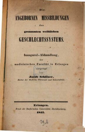 Die angebornen Missbildungen des gesammten weiblichen Geschlechtssystems : Inaugural-Abhandlung der medicinischen Facultät in Erlangen
