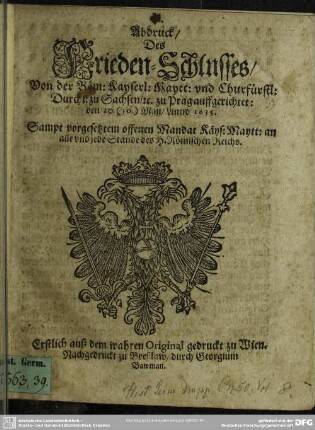 Abdruck des Friedens-Schlusses von der Röm. Kays. Mayt. und Churfürstl. Durchl. zu Sachsen zu Prag auffgerichtet den 20/30. Maij 1635