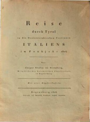 Reise durch Tyrol in die Oesterreichischen Provinzen Italiens im Frühjahr 1804 : mit 4 Kupfertaf.