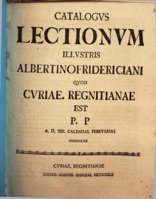Catalogus Lectionum illustris Albertino-Fridericiani quod Curiae Regnitianae est ...