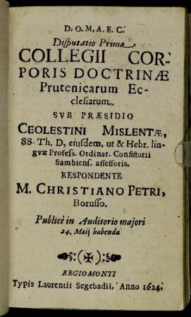 Disputatio Prima. [Disputatio Proœminalis, vel Dissertatio Generalis de Natura, & Constitutione Corporis Prutenici.]