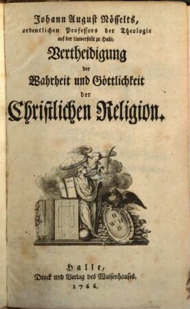 Johann August Nösselts, ordentlichen Professors der Theologie auf der Universität zu Halle, Vertheidigung der Wahrheit und Göttlichkeit der Christlichen Religion