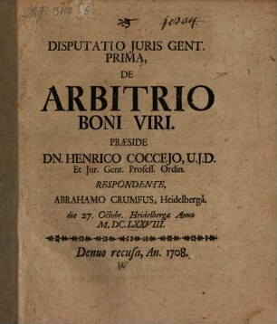 Disputatio Juris Gent. Prima, De Arbitrio Boni Viri : die 27 Octobr. Heidelbergae Anno MDCLXXVIII