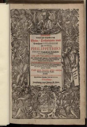 Chirurgische Bücher und Schrifften/ deß Edelen/ Hochgelehrten unnd Bewehrten Philosophi und Medici, Philippi Theophrasti Bombast/ von Hohenheim/ Paracelsi genandt