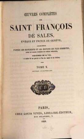 Oeuvres complètes de Saint François de Sales, évêque et prince de Genève : publiées d'après les manuscrits et les éditions les plus correctes avec un grand nombre de pièces inédites, 10. Lettres spirituelles