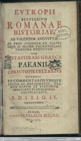 Eutropii Breviarium Romanae Historiae Ad Valentem Augustum, Ab Urbe Condita Ad Illius Usque Et Fratris Valentiniani Tempora Deductum