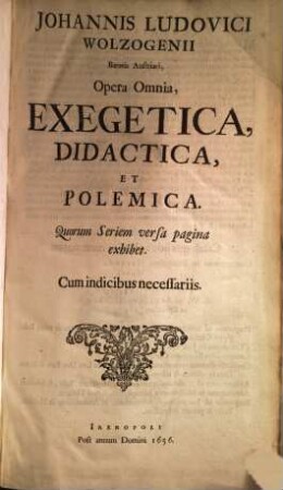 Johannis Ludovici Wolzogenii Baronis Austriaci, Opera Omnia, Exegetica, Didactica, Et Polemica. ... : Cum indicibus necessariis