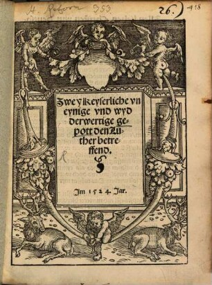 Zwey Keyserliche vneynige vnd wyderwertige gepott den Luther betreffend : Im 1524. Jar