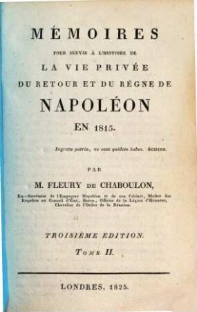 Mémoires pour servir à l'histoire de la vie privée, du retour et du règne de Napoléon en 1815. 2
