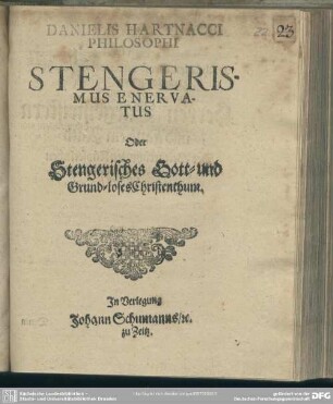 Danielis Hartnacci Philosophi Stengerismus Enervatus Oder Stengerische Gott- und Grund-loses Christenthum