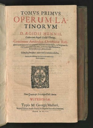 T. 1: Continens Articulos Christianae Religionis praecipuos & hoc tempore maxime controversos, ex Scripturae sacrae fundamentis extructos, & forma Quaestionum ac Responsionum pertractatos : olim seorsim editos: nunc vero in unum collectos ...