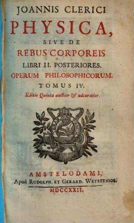Joannis Clerici Opera philosophica : in quatuor volumina digesta. 4, Physica, sive de rebus corporeis libri II posteriores