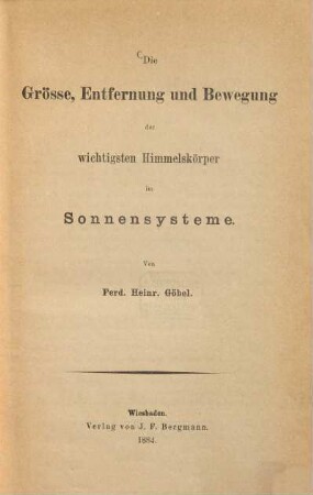 Die Grösse, Entfernung und Bewegung der wichtigsten Himmelskörper im Sonnensysteme