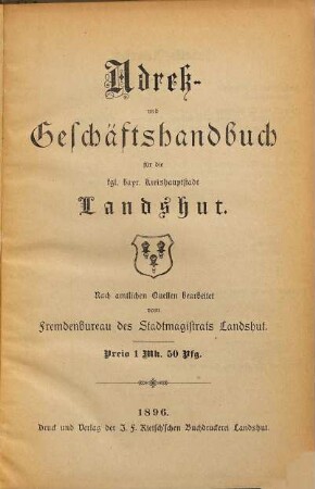 Adreß- und Geschäftshandbuch für die kgl. bayer. Kreishauptstadt Landshut : nach amtl. Quellen bearb.. 1896