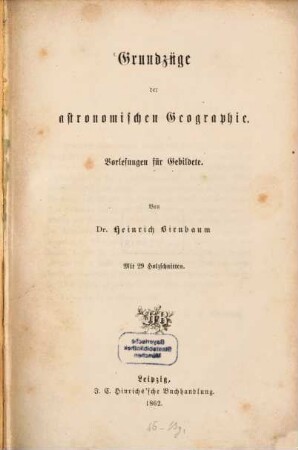Grundzüge der astronomischen Geographie Vorlesungen für Gebildete : Mit 29 Holzschnitten