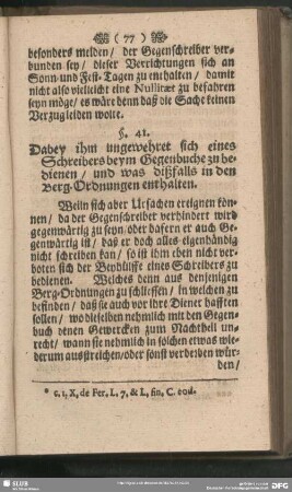 §. 41. Dabey ihm ungewehret sich eines Schreibers beym Gegenbuche zu bedienen, und was dißfalls in den Berg-Ordnungen enthalten