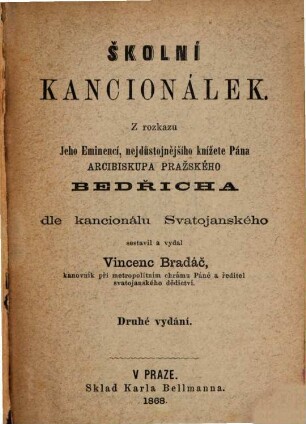 Skolní Kancionálek : Schülergesangbuch auf Befehl ... des ... Erzbischofs Friedrich v. Prag gesammelt u. hsgg. von Vincenc Bradáč