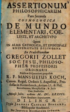 Assertionum Philosophicarum Pars Secunda Cosmologica De Mundo Elementari, Coelesti, Et Archetypo