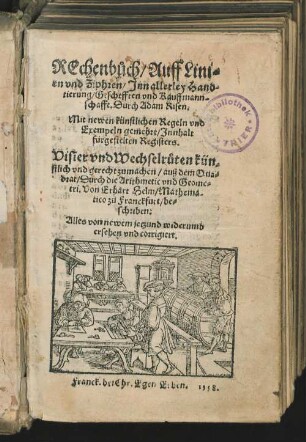 Rechenbuch auff Linien und Ziphren inn [in] allerley Handtierung [Handthierung], Geschefften [Geschäfften] und Kauffmannschafft [Kauffmanschafft] : mit newen künstlichen Regeln und Exempeln gemehret, Innhalt fürgestelten Registers