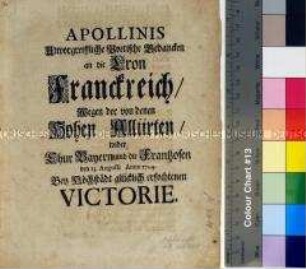 Apollinis Unvorgreiffliche Poetische Gedancken an die Cron Franckreich / Wegen der von denen Hohen Alliirten / wider Chur Bayern und die Frantzosen den 13. Augusti Anno 1704. Bey Höchstädt glücklich erfochtenen Victorie.