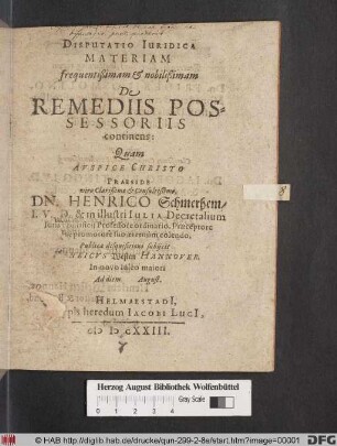 Disputatio Iuridica Materiam frequentißimam & nobilißimam De Remediis Possessoriis continens: