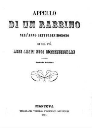 In: Appello di un rabbino nell'anno settuagesimonono di sua eta agli amati suoi correligionarj ; Band [Hauptbd.]