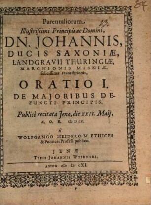 Parentaliorum Illustrissimi Principis ac Domini, Dn. Johannis, Ducis Saxoniae ..., I.. De maioribus defuncti principis : publice recitata Jenae, die XXII. Maii ... MDCX.